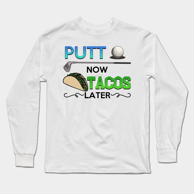 Golf Gift Putt Now Tacos Later funny taco golfing Long Sleeve T-Shirt by Mesyo